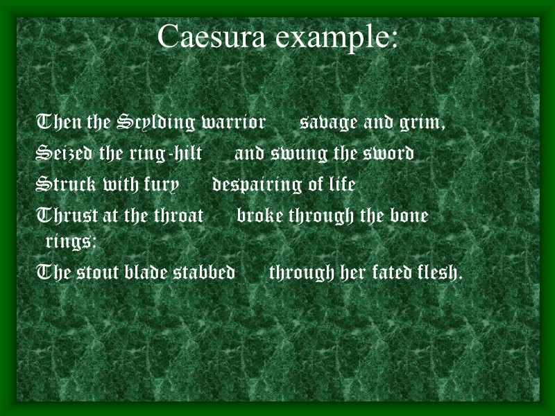 Caesura example:       Then the Scylding warrior  